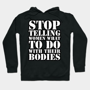 Stop Telling Women What To Do With Their Bodies Hoodie